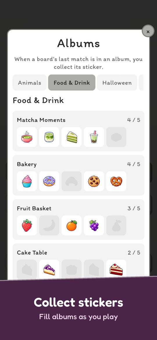 Collect stickers. Fill albums as you play, such as Matcha Moments and Bakery.